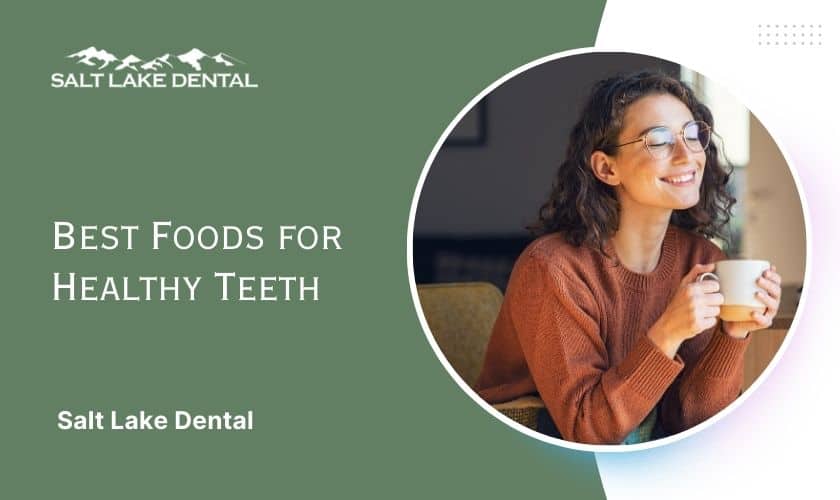 Best Foods for Healthy Teeth - Salt Lake Dental